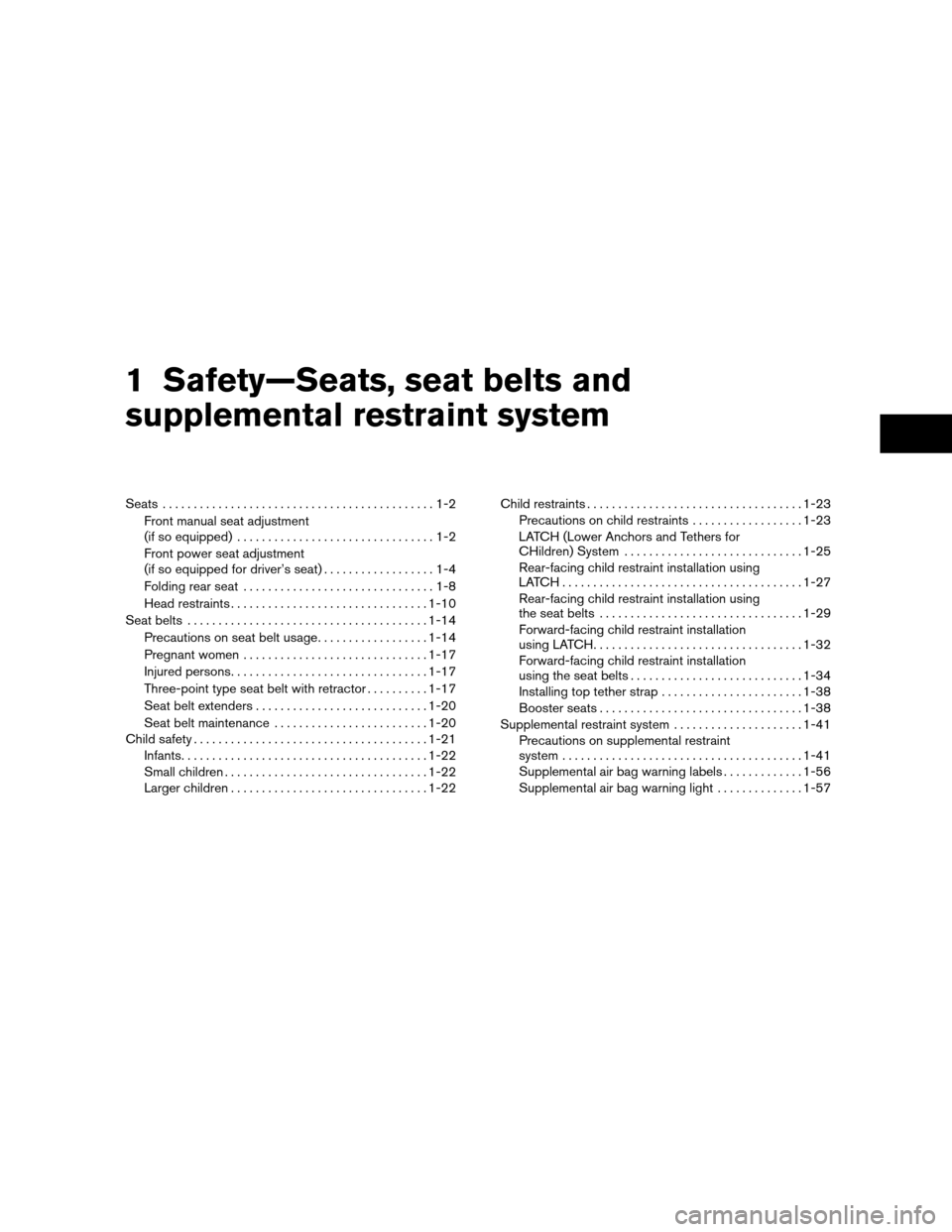NISSAN ALTIMA COUPE 2011 D32 / 4.G User Guide 1 Safety—Seats, seat belts and
supplemental restraint system
Seats............................................1-2
Front manual seat adjustment
(if so equipped) ................................1-2
Fr