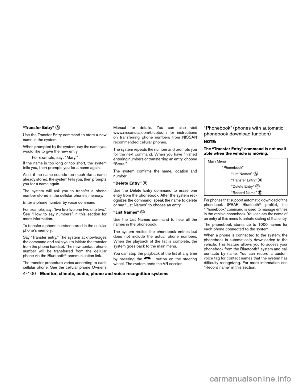 NISSAN ALTIMA COUPE 2011 D32 / 4.G Owners Manual “Transfer Entry”A
Use the Transfer Entry command to store a new
name in the system.
When prompted by the system, say the name you
would like to give the new entry.
For example, say: “Mary.”
I