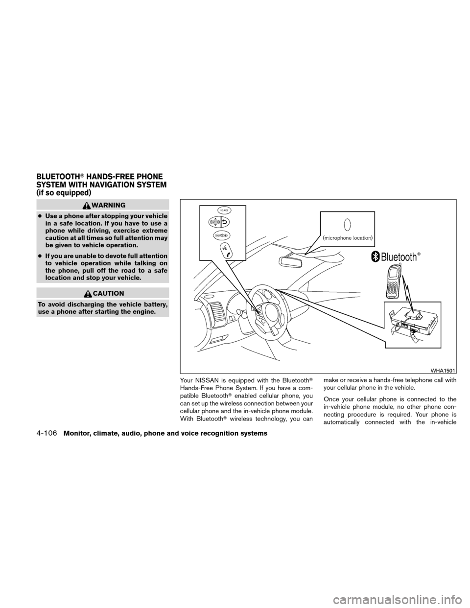 NISSAN ALTIMA COUPE 2011 D32 / 4.G Service Manual WARNING
●Use a phone after stopping your vehicle
in a safe location. If you have to use a
phone while driving, exercise extreme
caution at all times so full attention may
be given to vehicle operati