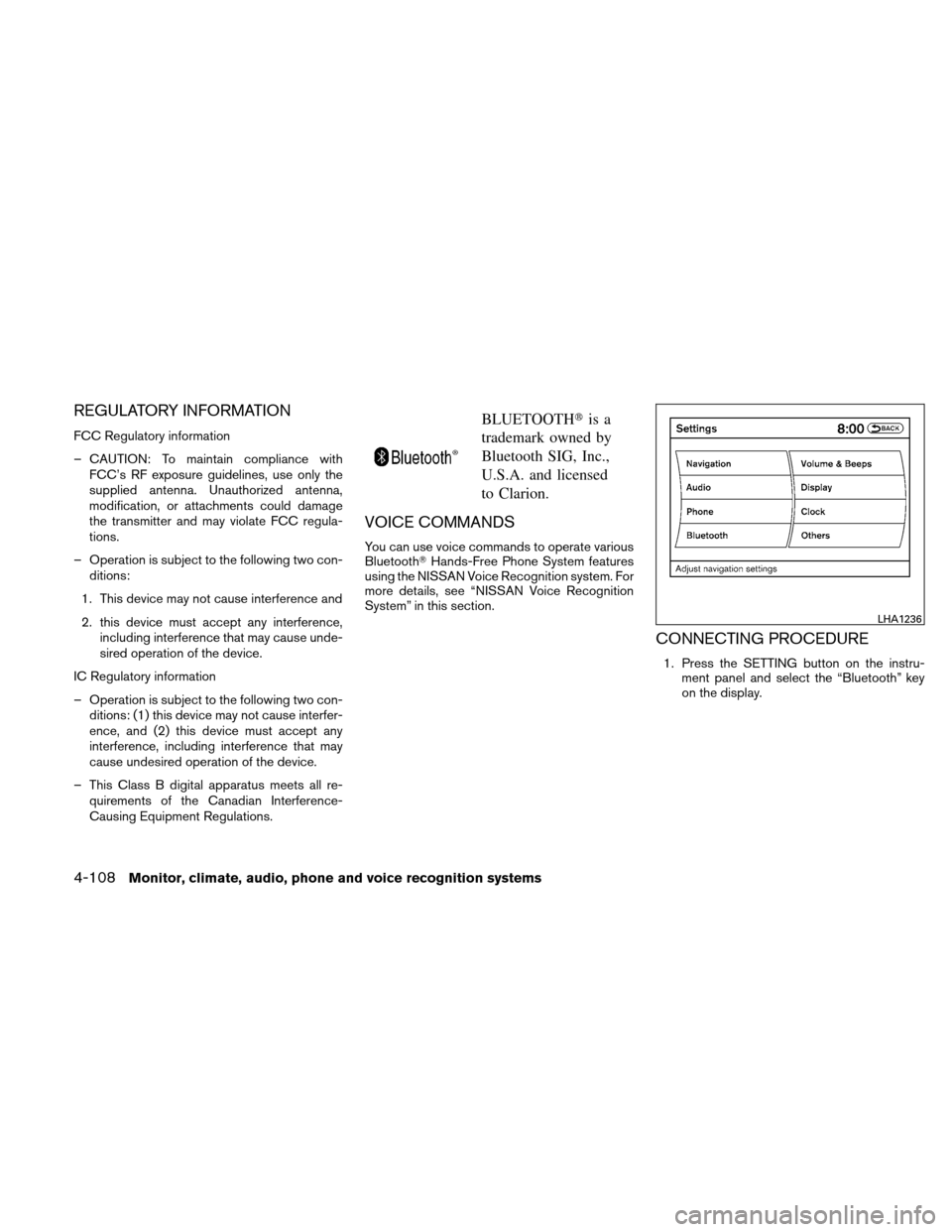 NISSAN ALTIMA COUPE 2011 D32 / 4.G Owners Manual REGULATORY INFORMATION
FCC Regulatory information
– CAUTION: To maintain compliance withFCC’s RF exposure guidelines, use only the
supplied antenna. Unauthorized antenna,
modification, or attachme