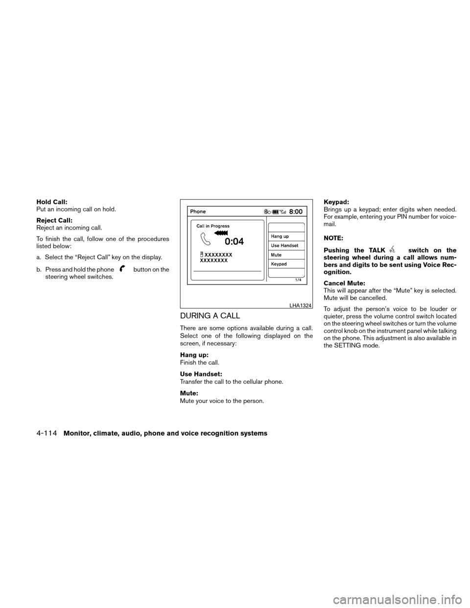NISSAN ALTIMA COUPE 2011 D32 / 4.G Owners Manual Hold Call:
Put an incoming call on hold.
Reject Call:
Reject an incoming call.
To finish the call, follow one of the procedures
listed below:
a. Select the “Reject Call” key on the display.
b. Pre NISSAN ALTIMA COUPE 2011 D32 / 4.G Owners Manual Hold Call:
Put an incoming call on hold.
Reject Call:
Reject an incoming call.
To finish the call, follow one of the procedures
listed below:
a. Select the “Reject Call” key on the display.
b. Pre