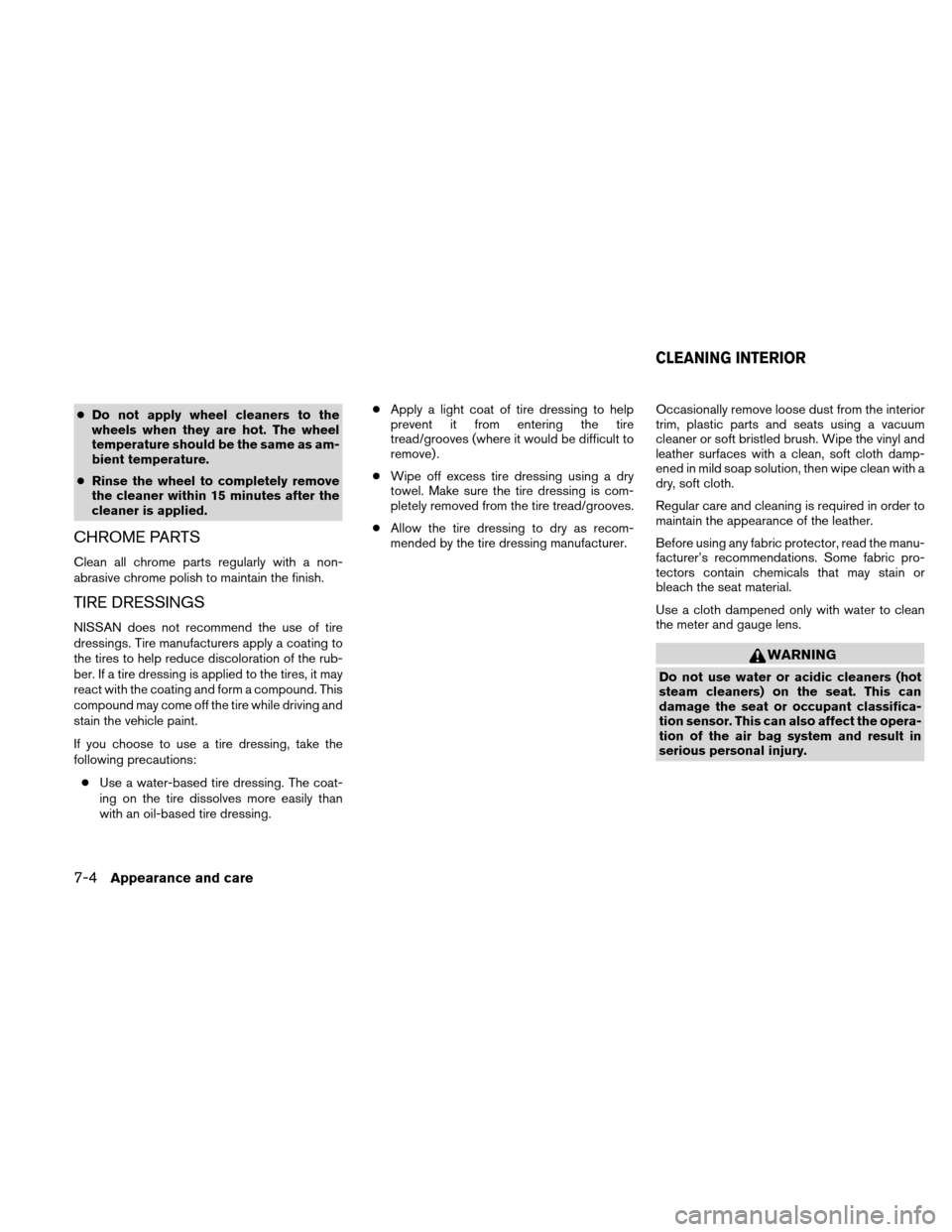 NISSAN ALTIMA COUPE 2011 D32 / 4.G Owners Manual ●Do not apply wheel cleaners to the
wheels when they are hot. The wheel
temperature should be the same as am-
bient temperature.
● Rinse the wheel to completely remove
the cleaner within 15 minute NISSAN ALTIMA COUPE 2011 D32 / 4.G Owners Manual ●Do not apply wheel cleaners to the
wheels when they are hot. The wheel
temperature should be the same as am-
bient temperature.
● Rinse the wheel to completely remove
the cleaner within 15 minute