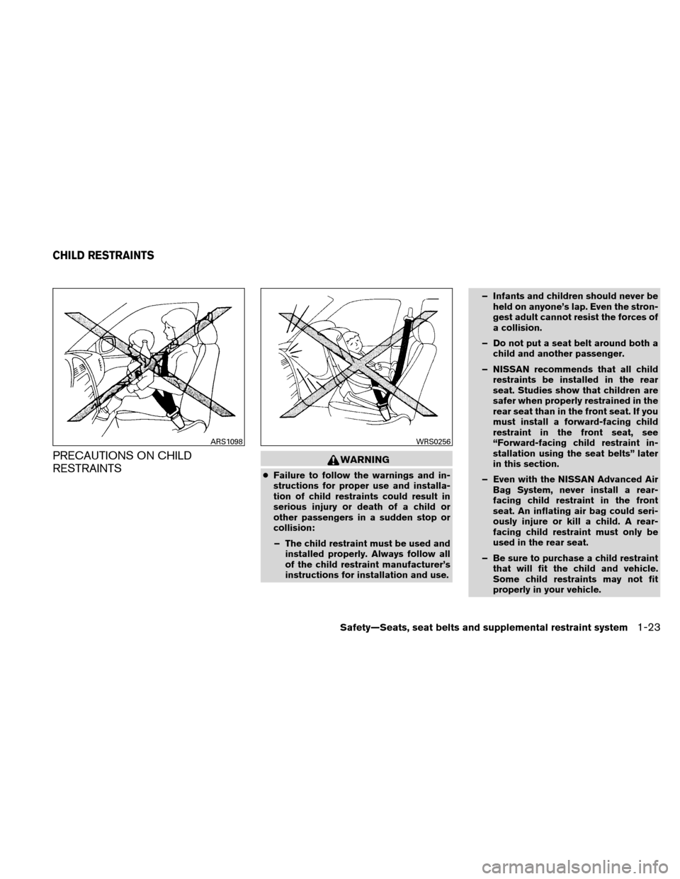 NISSAN ALTIMA COUPE 2011 D32 / 4.G Service Manual PRECAUTIONS ON CHILD
RESTRAINTSWARNING
●Failure to follow the warnings and in-
structions for proper use and installa-
tion of child restraints could result in
serious injury or death of a child or
