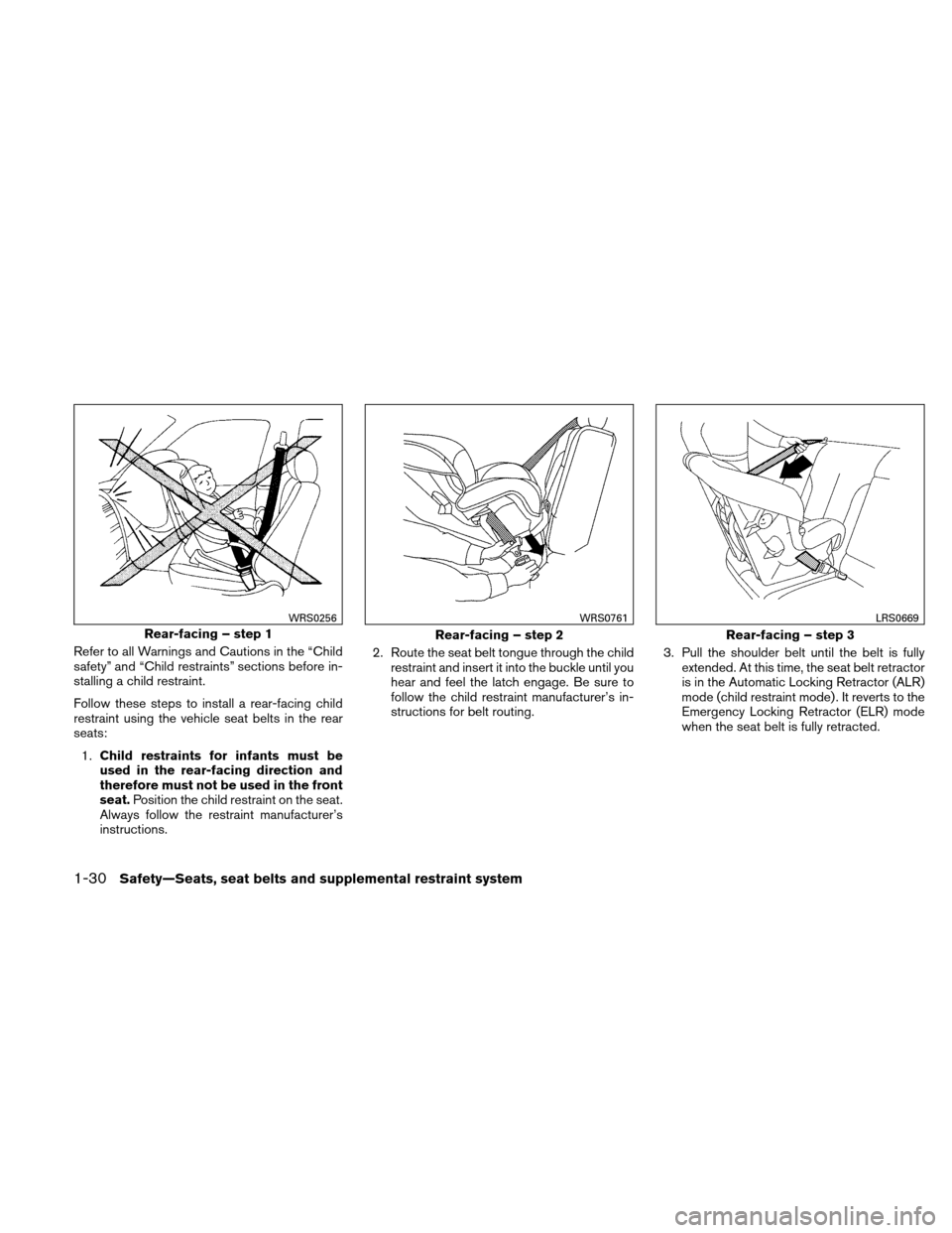 NISSAN ALTIMA COUPE 2011 D32 / 4.G Service Manual Refer to all Warnings and Cautions in the “Child
safety” and “Child restraints” sections before in-
stalling a child restraint.
Follow these steps to install a rear-facing child
restraint usin