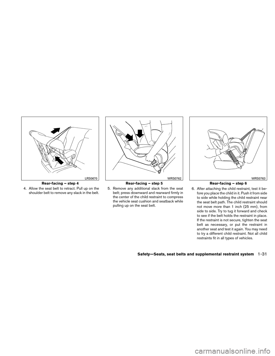 NISSAN ALTIMA COUPE 2011 D32 / 4.G Service Manual 4. Allow the seat belt to retract. Pull up on theshoulder belt to remove any slack in the belt. 5. Remove any additional slack from the seat
belt; press downward and rearward firmly in
the center of t NISSAN ALTIMA COUPE 2011 D32 / 4.G Service Manual 4. Allow the seat belt to retract. Pull up on theshoulder belt to remove any slack in the belt. 5. Remove any additional slack from the seat
belt; press downward and rearward firmly in
the center of t