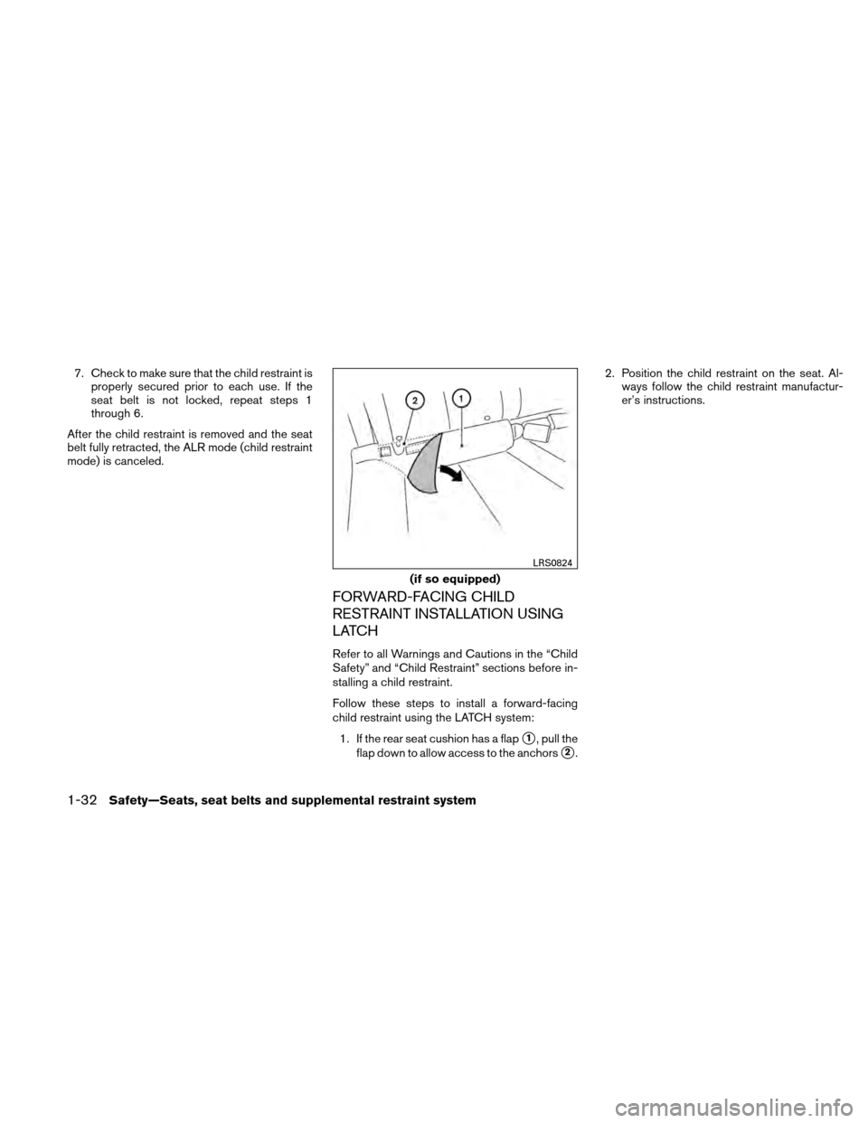 NISSAN ALTIMA COUPE 2011 D32 / 4.G Workshop Manual 7. Check to make sure that the child restraint isproperly secured prior to each use. If the
seat belt is not locked, repeat steps 1
through 6.
After the child restraint is removed and the seat
belt fu