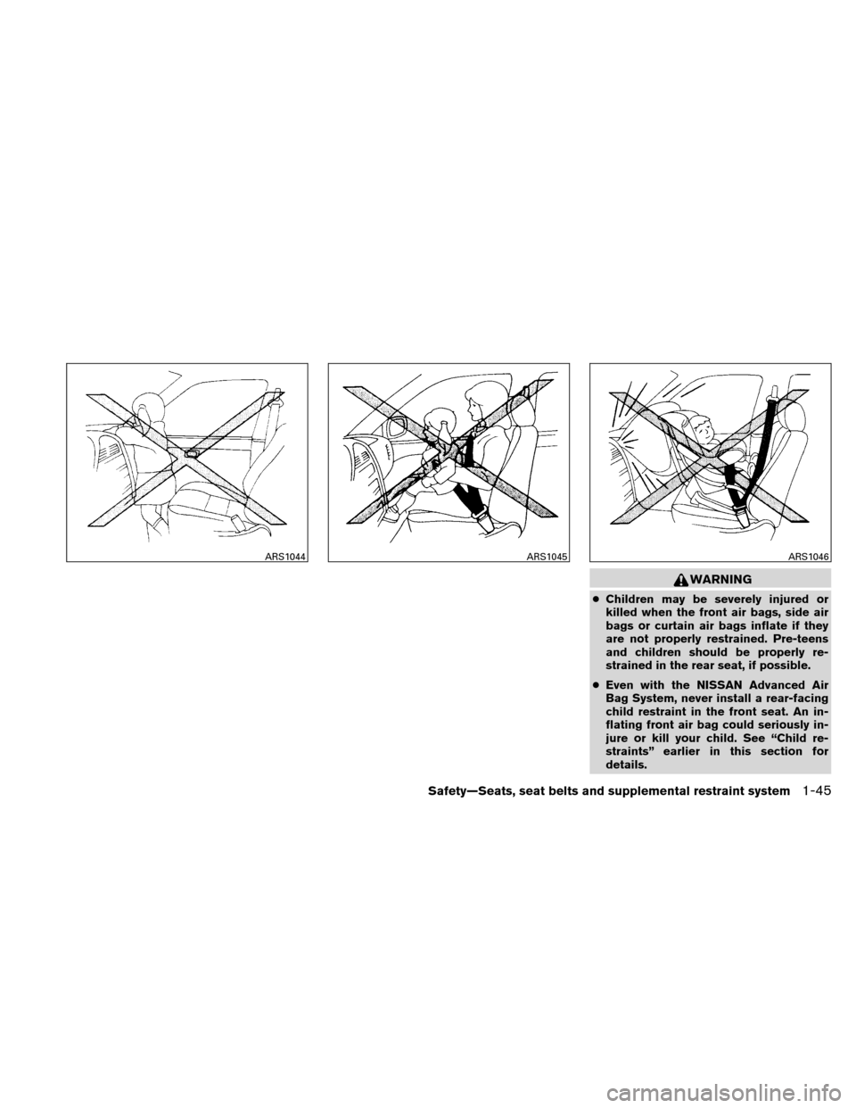 NISSAN ALTIMA COUPE 2011 D32 / 4.G Repair Manual WARNING
●Children may be severely injured or
killed when the front air bags, side air
bags or curtain air bags inflate if they
are not properly restrained. Pre-teens
and children should be properly 
