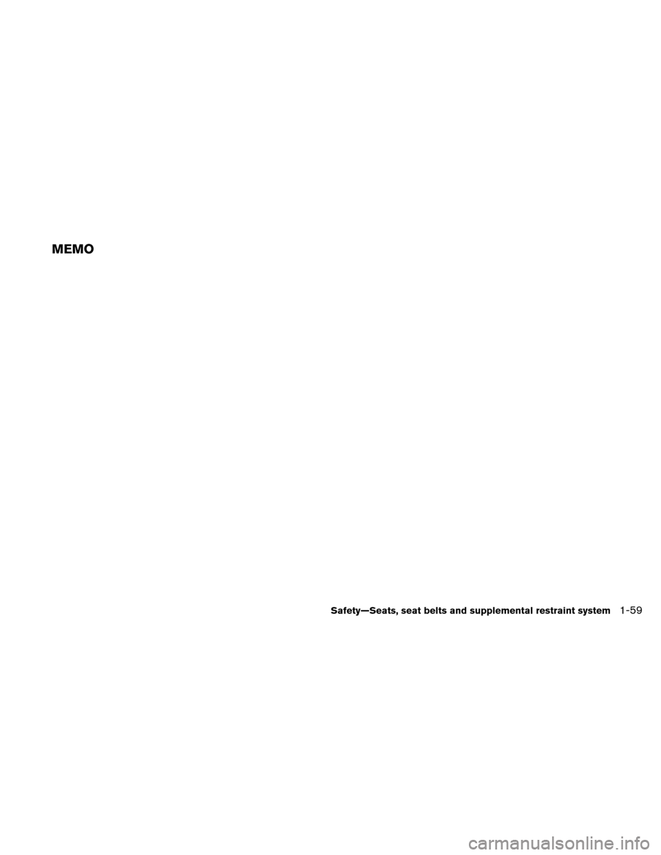 NISSAN ALTIMA COUPE 2011 D32 / 4.G Manual PDF MEMO
Safety—Seats, seat belts and supplemental restraint system1-59 NISSAN ALTIMA COUPE 2011 D32 / 4.G Manual PDF MEMO
Safety—Seats, seat belts and supplemental restraint system1-59