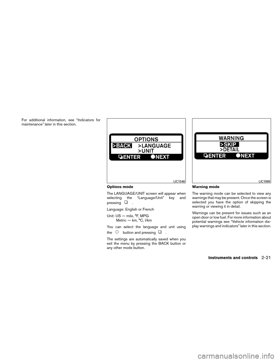 NISSAN ALTIMA COUPE 2011 D32 / 4.G Owners Manual For additional information, see “Indicators for
maintenance” later in this section.Options mode
The LANGUAGE/UNIT screen will appear when
selecting the “Language/Unit” key and
pressing
.
Langu