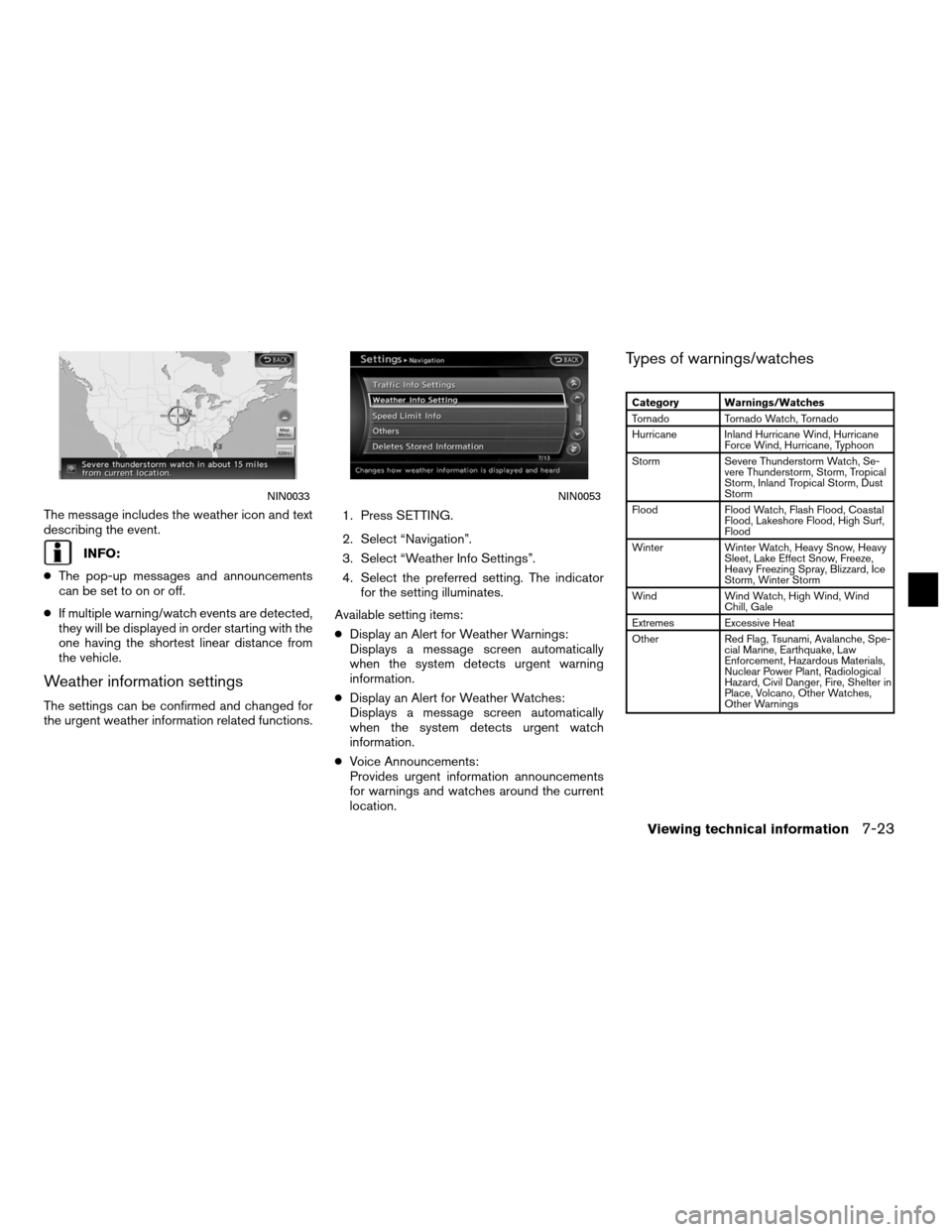 NISSAN ALTIMA HYBRID 2011 L32A / 4.G Navigation Manual The message includes the weather icon and text
describing the event.
INFO:
● The pop-up messages and announcements
can be set to on or off.
● If multiple warning/watch events are detected,
they wi