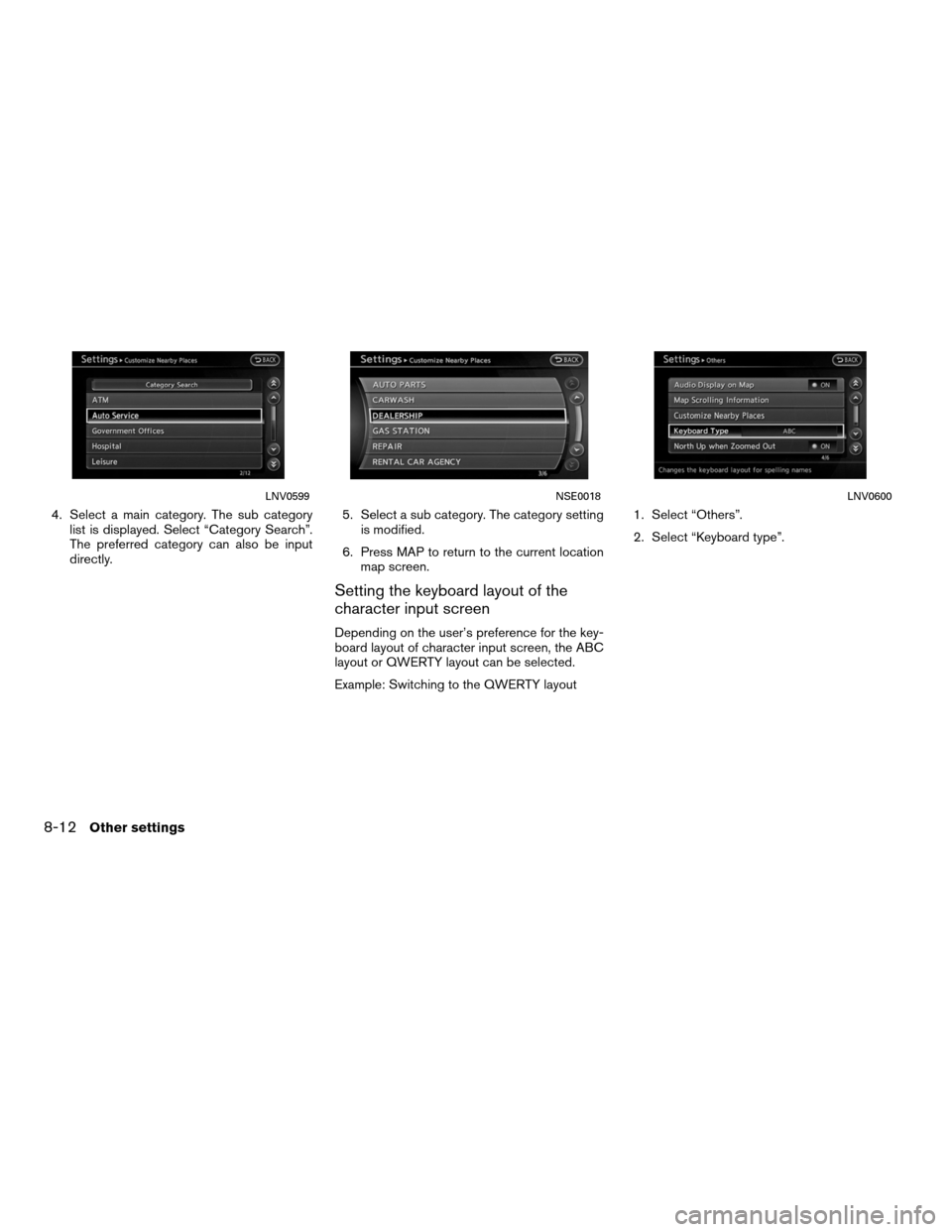 NISSAN ALTIMA HYBRID 2011 L32A / 4.G Navigation Manual 4. Select a main category. The sub categorylist is displayed. Select “Category Search”.
The preferred category can also be input
directly. 5. Select a sub category. The category setting
is modifie