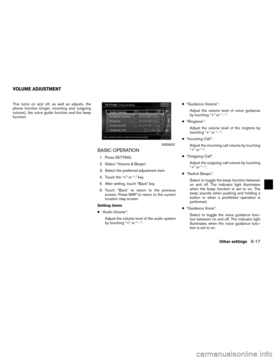 NISSAN ALTIMA HYBRID 2011 L32A / 4.G Navigation Manual This turns on and off, as well as adjusts, the
phone function (ringer, incoming and outgoing
volume) , the voice guide function and the beep
function.
BASIC OPERATION
1. Press SETTING.
2. Select “Vo NISSAN ALTIMA HYBRID 2011 L32A / 4.G Navigation Manual This turns on and off, as well as adjusts, the
phone function (ringer, incoming and outgoing
volume) , the voice guide function and the beep
function.
BASIC OPERATION
1. Press SETTING.
2. Select “Vo