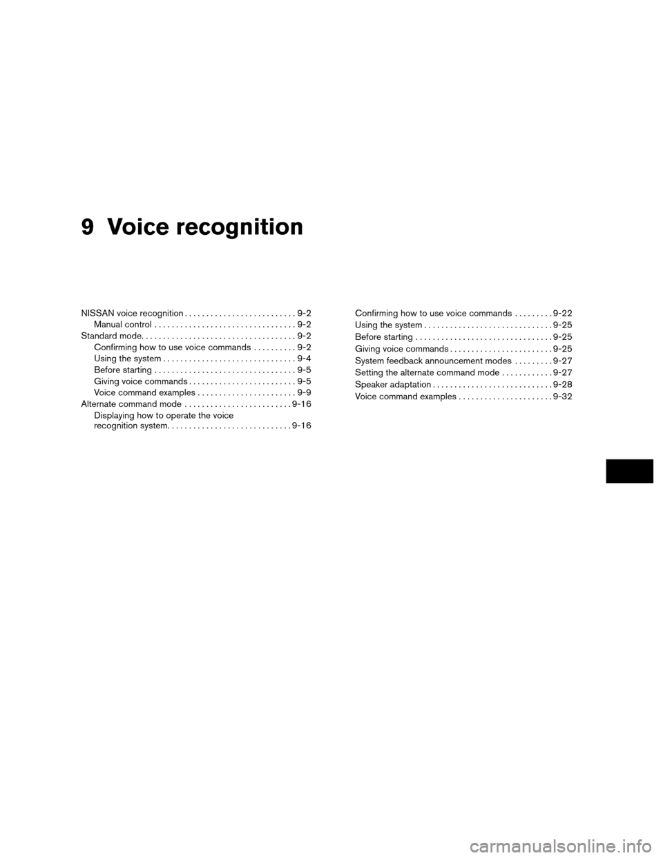 NISSAN ALTIMA HYBRID 2011 L32A / 4.G Navigation Manual 9 Voice recognition
NISSAN voice recognition..........................9-2
Manual control .................................9-2
Standard mode. . ..................................9-2
Confirming how to u