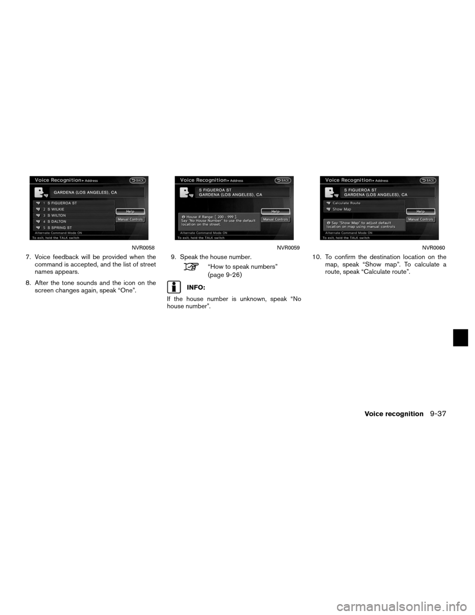 NISSAN ALTIMA HYBRID 2011 L32A / 4.G Navigation Manual 7. Voice feedback will be provided when thecommand is accepted, and the list of street
names appears.
8. After the tone sounds and the icon on the screen changes again, speak “One”. 9. Speak the h NISSAN ALTIMA HYBRID 2011 L32A / 4.G Navigation Manual 7. Voice feedback will be provided when thecommand is accepted, and the list of street
names appears.
8. After the tone sounds and the icon on the screen changes again, speak “One”. 9. Speak the h