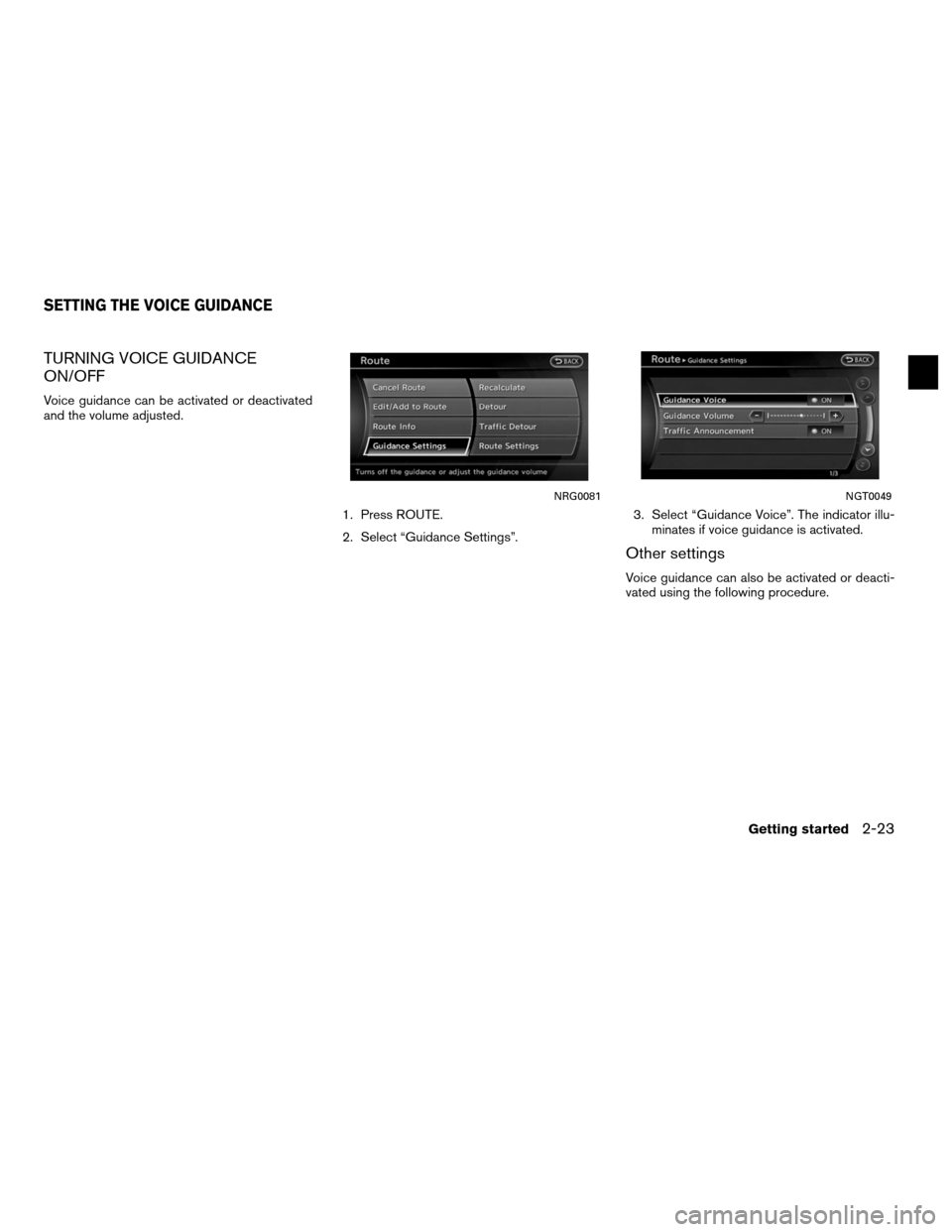 NISSAN ALTIMA HYBRID 2011 L32A / 4.G Navigation Manual TURNING VOICE GUIDANCE
ON/OFF
Voice guidance can be activated or deactivated
and the volume adjusted.1. Press ROUTE.
2. Select “Guidance Settings”.3. Select “Guidance Voice”. The indicator ill NISSAN ALTIMA HYBRID 2011 L32A / 4.G Navigation Manual TURNING VOICE GUIDANCE
ON/OFF
Voice guidance can be activated or deactivated
and the volume adjusted.1. Press ROUTE.
2. Select “Guidance Settings”.3. Select “Guidance Voice”. The indicator ill