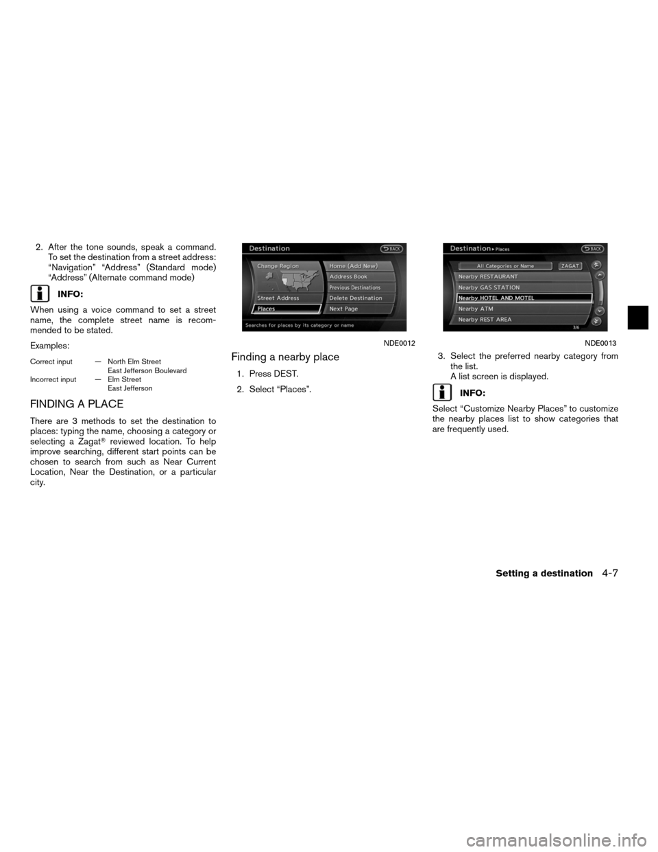 NISSAN ALTIMA HYBRID 2011 L32A / 4.G Navigation Manual 2. After the tone sounds, speak a command.To set the destination from a street address:
“Navigation” “Address” (Standard mode)
“Address” (Alternate command mode)
INFO:
When using a voice c NISSAN ALTIMA HYBRID 2011 L32A / 4.G Navigation Manual 2. After the tone sounds, speak a command.To set the destination from a street address:
“Navigation” “Address” (Standard mode)
“Address” (Alternate command mode)
INFO:
When using a voice c