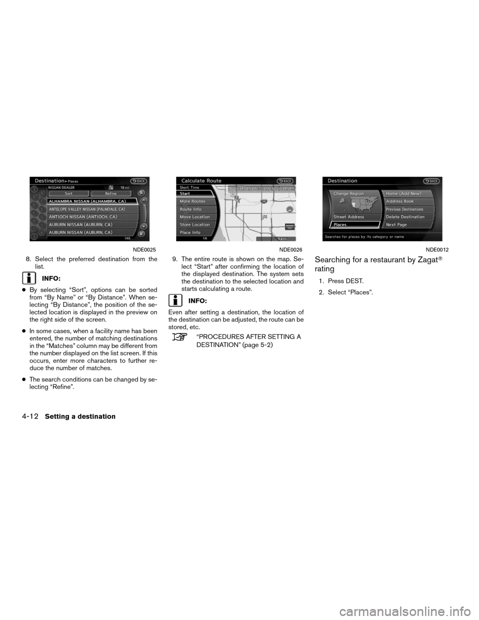 NISSAN ALTIMA HYBRID 2011 L32A / 4.G Navigation Manual 8. Select the preferred destination from thelist.
INFO:
● By selecting “Sort”, options can be sorted
from “By Name” or “By Distance”. When se-
lecting “By Distance”, the position of NISSAN ALTIMA HYBRID 2011 L32A / 4.G Navigation Manual 8. Select the preferred destination from thelist.
INFO:
● By selecting “Sort”, options can be sorted
from “By Name” or “By Distance”. When se-
lecting “By Distance”, the position of