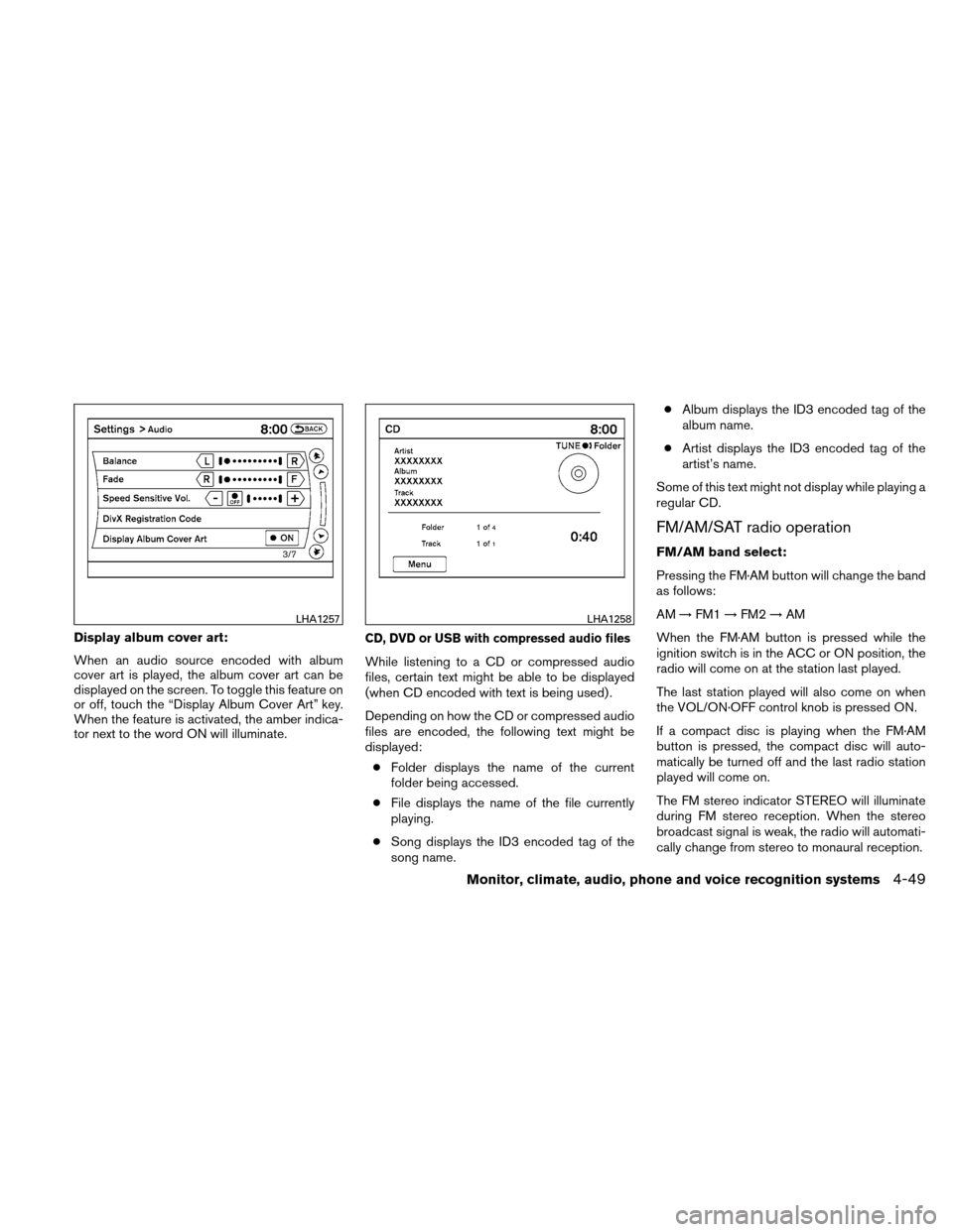 NISSAN ALTIMA HYBRID 2011 L32A / 4.G Owners Manual Display album cover art:
When an audio source encoded with album
cover art is played, the album cover art can be
displayed on the screen. To toggle this feature on
or off, touch the “Display Album C