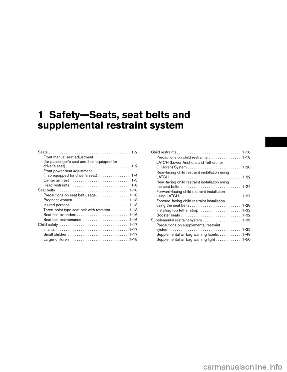 NISSAN ALTIMA HYBRID 2011 L32A / 4.G Owners Manual 1 Safety—Seats, seat belts and
supplemental restraint system
Seats............................................1-2
Front manual seat adjustment
(for passenger’s seat and if so equipped for
driver�