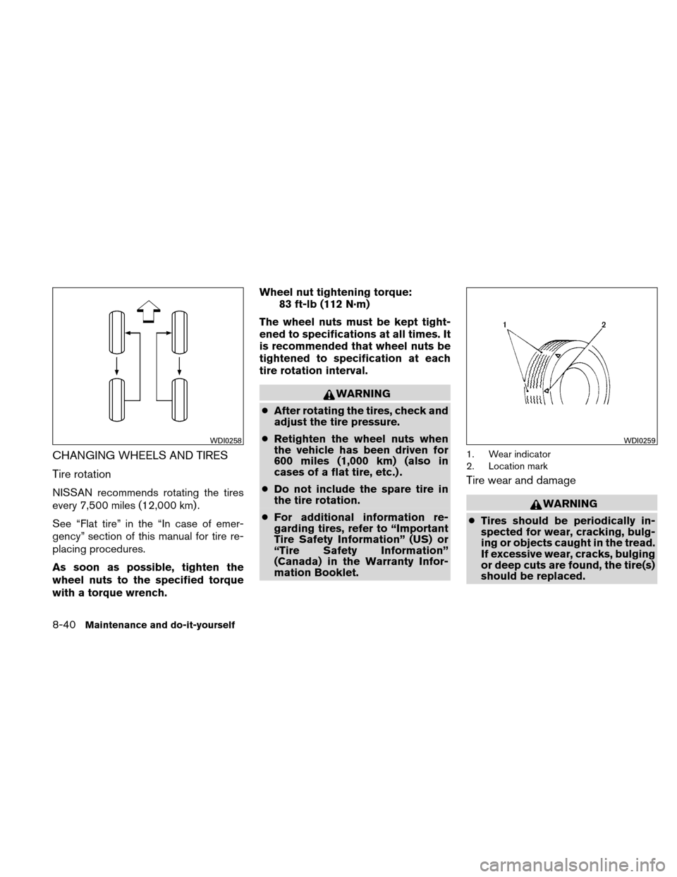 NISSAN ALTIMA HYBRID 2011 L32A / 4.G Owners Manual CHANGING WHEELS AND TIRES
Tire rotation
NISSAN recommends rotating the tires
every 7,500 miles (12,000 km) .
See “Flat tire” in the “In case of emer-
gency” section of this manual for tire re- NISSAN ALTIMA HYBRID 2011 L32A / 4.G Owners Manual CHANGING WHEELS AND TIRES
Tire rotation
NISSAN recommends rotating the tires
every 7,500 miles (12,000 km) .
See “Flat tire” in the “In case of emer-
gency” section of this manual for tire re-