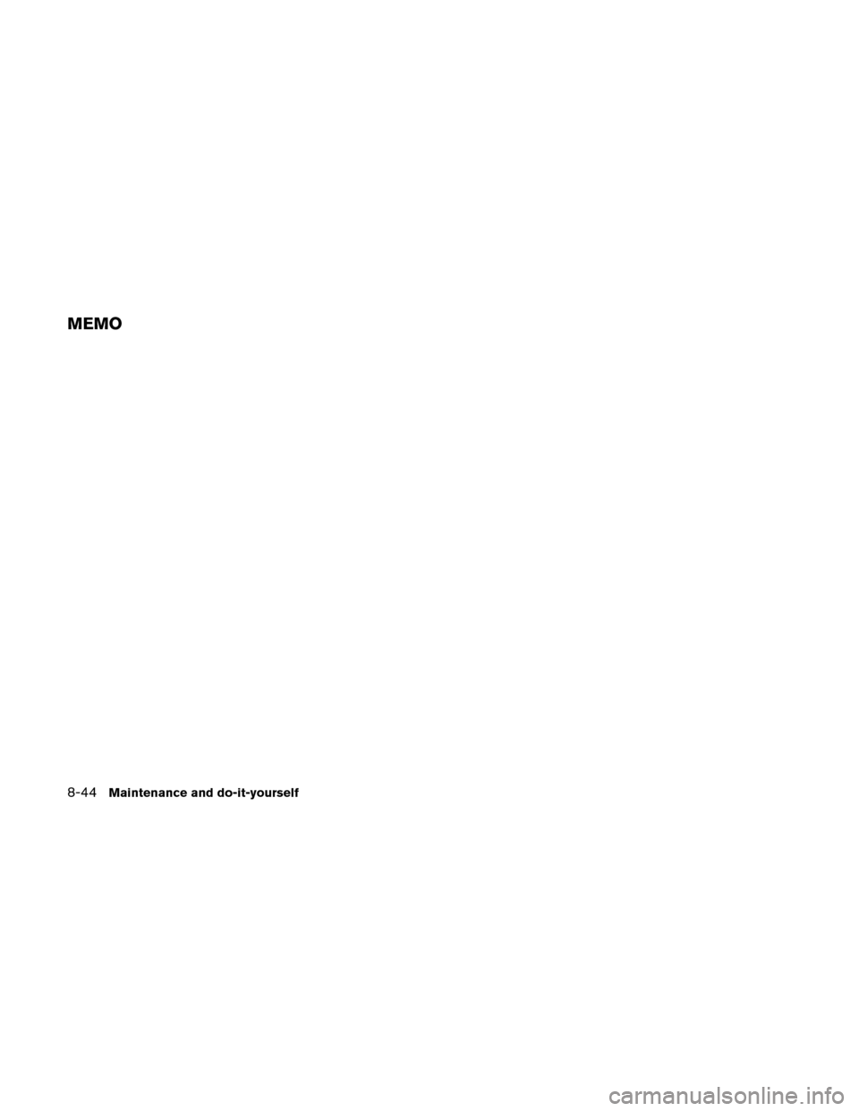 NISSAN ALTIMA HYBRID 2011 L32A / 4.G Owners Manual MEMO
8-44Maintenance and do-it-yourself NISSAN ALTIMA HYBRID 2011 L32A / 4.G Owners Manual MEMO
8-44Maintenance and do-it-yourself