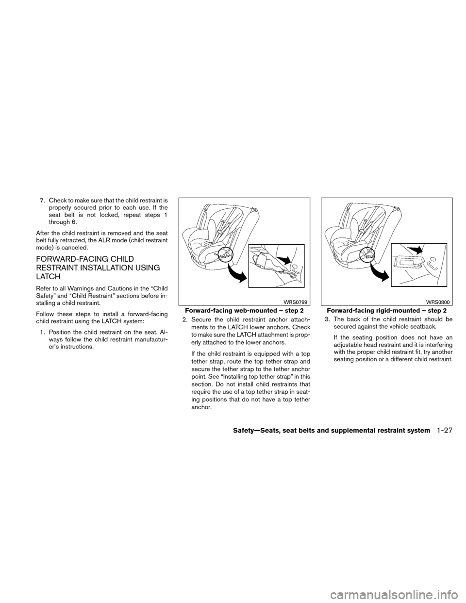 NISSAN ALTIMA HYBRID 2011 L32A / 4.G Workshop Manual 7. Check to make sure that the child restraint isproperly secured prior to each use. If the
seat belt is not locked, repeat steps 1
through 6.
After the child restraint is removed and the seat
belt fu NISSAN ALTIMA HYBRID 2011 L32A / 4.G Workshop Manual 7. Check to make sure that the child restraint isproperly secured prior to each use. If the
seat belt is not locked, repeat steps 1
through 6.
After the child restraint is removed and the seat
belt fu