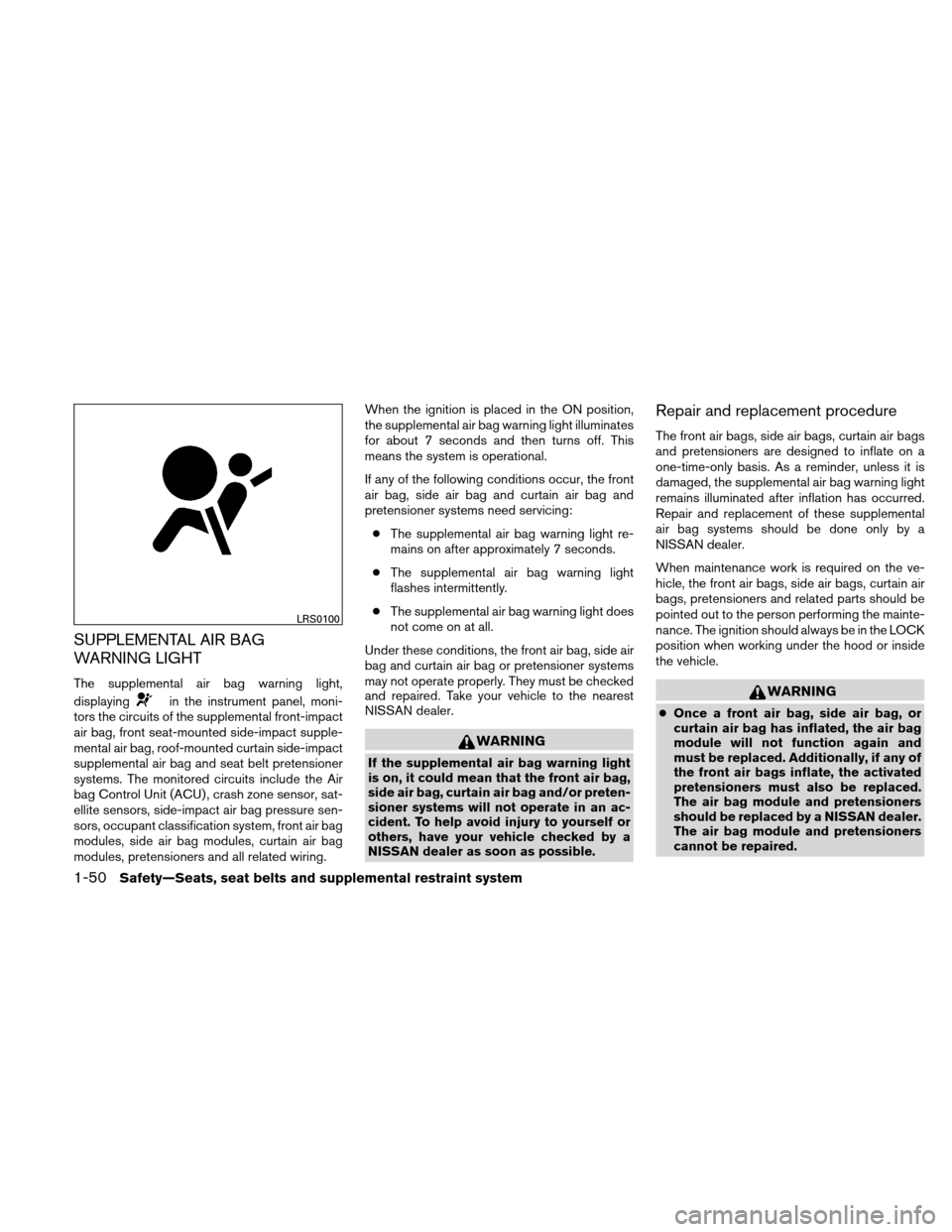 NISSAN ALTIMA HYBRID 2011 L32A / 4.G Manual PDF SUPPLEMENTAL AIR BAG
WARNING LIGHT
The supplemental air bag warning light,
displaying
in the instrument panel, moni-
tors the circuits of the supplemental front-impact
air bag, front seat-mounted side NISSAN ALTIMA HYBRID 2011 L32A / 4.G Manual PDF SUPPLEMENTAL AIR BAG
WARNING LIGHT
The supplemental air bag warning light,
displaying
in the instrument panel, moni-
tors the circuits of the supplemental front-impact
air bag, front seat-mounted side