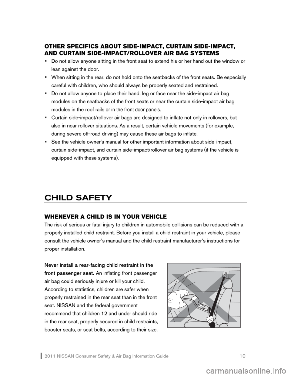 NISSAN SENTRA 2011 B16 / 6.G Consumer Safety Air Bag Information Guide 2011 NISSAN Consumer Safety & Air Bag Information Guide 10
OTHER SPECIFICS ABOUT SIDE-IMPACT, CURTAIN SIDE-IMPACT,
AND CURTAIN SIDE-IMPACT/ROLLO NISSAN SENTRA 2011 B16 / 6.G Consumer Safety Air Bag Information Guide 2011 NISSAN Consumer Safety & Air Bag Information Guide 10
OTHER SPECIFICS ABOUT SIDE-IMPACT, CURTAIN SIDE-IMPACT,
AND CURTAIN SIDE-IMPACT/ROLLO