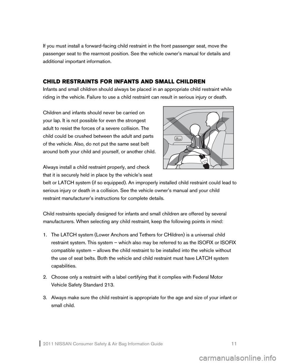 NISSAN SENTRA 2011 B16 / 6.G Consumer Safety Air Bag Information Guide 2011 NISSAN Consumer Safety & Air Bag Information Guide 11
If you must install a forward-facing child restraint in the front passenger seat, move NISSAN SENTRA 2011 B16 / 6.G Consumer Safety Air Bag Information Guide 2011 NISSAN Consumer Safety & Air Bag Information Guide 11
If you must install a forward-facing child restraint in the front passenger seat, move