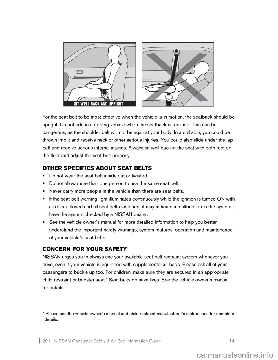 NISSAN SENTRA 2011 B16 / 6.G Consumer Safety Air Bag Information Guide 2011 NISSAN Consumer Safety & Air Bag Information Guide 14
For the seat belt to be most effective when the vehicle is in motion, the seatba NISSAN SENTRA 2011 B16 / 6.G Consumer Safety Air Bag Information Guide 2011 NISSAN Consumer Safety & Air Bag Information Guide 14
For the seat belt to be most effective when the vehicle is in motion, the seatba