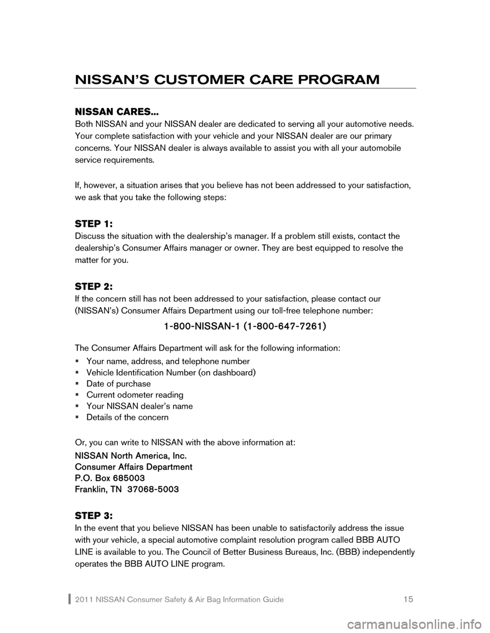 NISSAN SENTRA 2011 B16 / 6.G Consumer Safety Air Bag Information Guide 2011 NISSAN Consumer Safety & Air Bag Information Guide 15
NISSAN’S CUSTOMER CARE PROGRAM
NISSAN CARES...
Both NISSAN and your NISSAN deale NISSAN SENTRA 2011 B16 / 6.G Consumer Safety Air Bag Information Guide 2011 NISSAN Consumer Safety & Air Bag Information Guide 15
NISSAN’S CUSTOMER CARE PROGRAM
NISSAN CARES...
Both NISSAN and your NISSAN deale