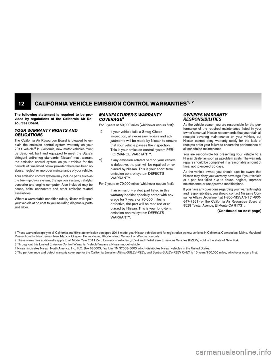 NISSAN XTERRA 2011 N50 / 2.G Warranty Booklet The following statement is required to be pro-
vided by regulations of the California Air Re-
sources Board.
YOUR WARRANTY RIGHTS AND
OBLIGATIONS
The California Air Resources Board is pleased to ex-
p