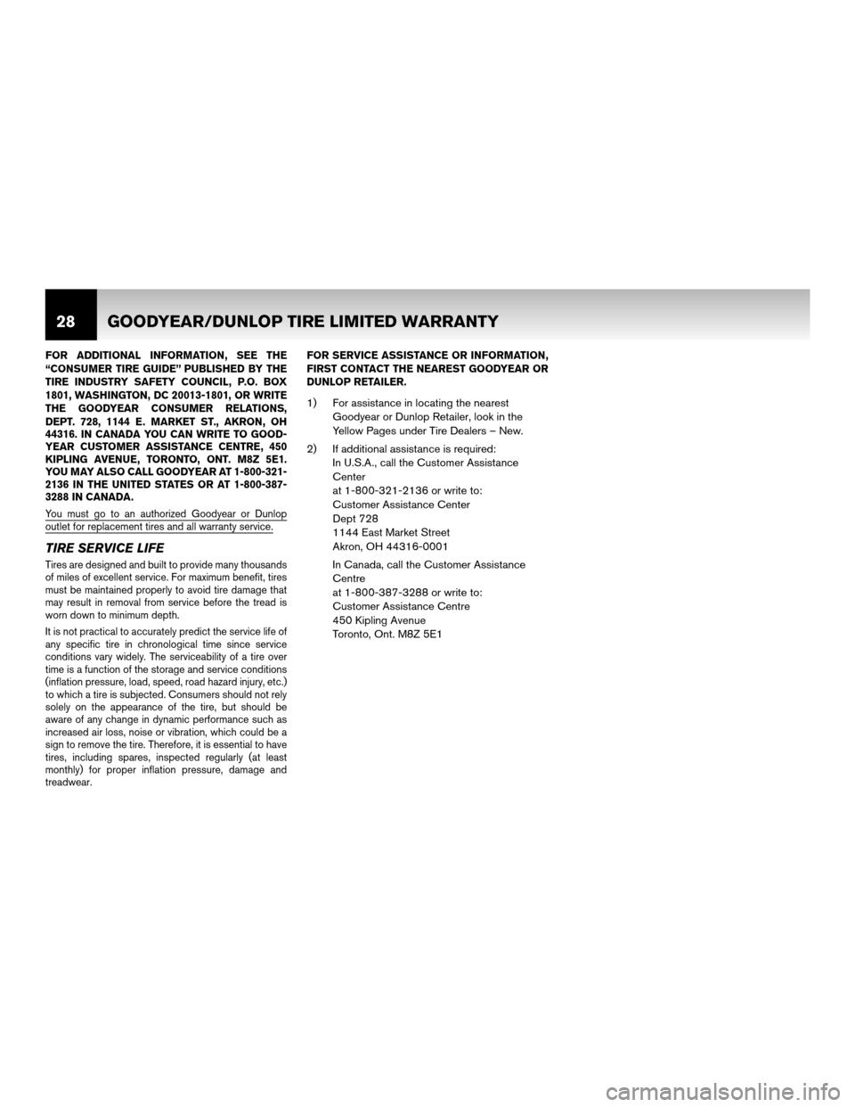 NISSAN XTERRA 2011 N50 / 2.G Warranty Booklet FOR ADDITIONAL INFORMATION, SEE THE
“CONSUMER TIRE GUIDE” PUBLISHED BY THE
TIRE INDUSTRY SAFETY COUNCIL, P.O. BOX
1801, WASHINGTON, DC 20013-1801, OR WRITE
THE GOODYEAR CONSUMER RELATIONS,
DEPT. 7 NISSAN XTERRA 2011 N50 / 2.G Warranty Booklet FOR ADDITIONAL INFORMATION, SEE THE
“CONSUMER TIRE GUIDE” PUBLISHED BY THE
TIRE INDUSTRY SAFETY COUNCIL, P.O. BOX
1801, WASHINGTON, DC 20013-1801, OR WRITE
THE GOODYEAR CONSUMER RELATIONS,
DEPT. 7