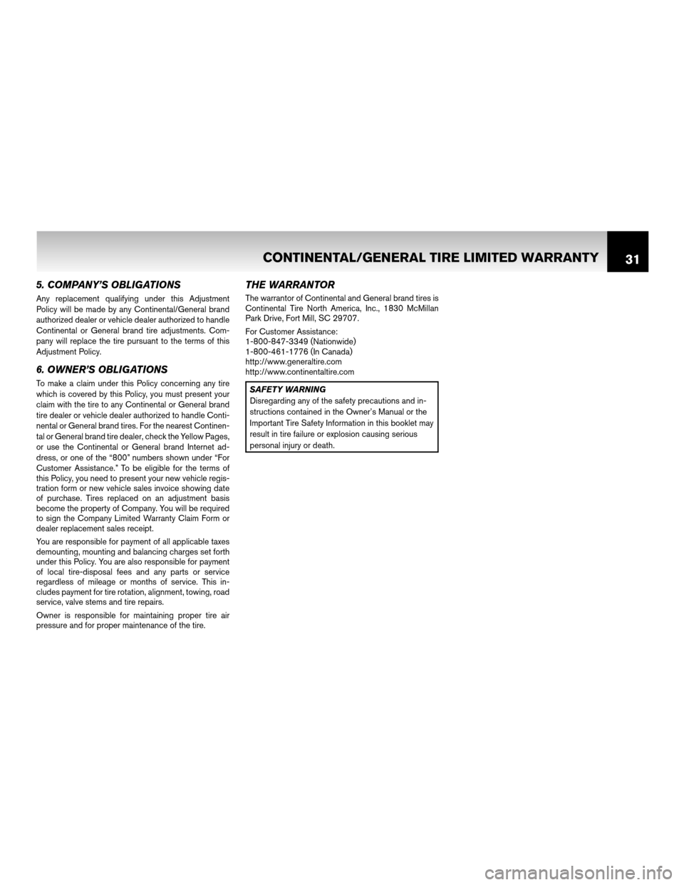 NISSAN ROGUE 2011 1.G Warranty Booklet 5. COMPANY’S OBLIGATIONS
Any replacement qualifying under this Adjustment
Policy will be made by any Continental/General brand
authorized dealer or vehicle dealer authorized to handle
Continental or