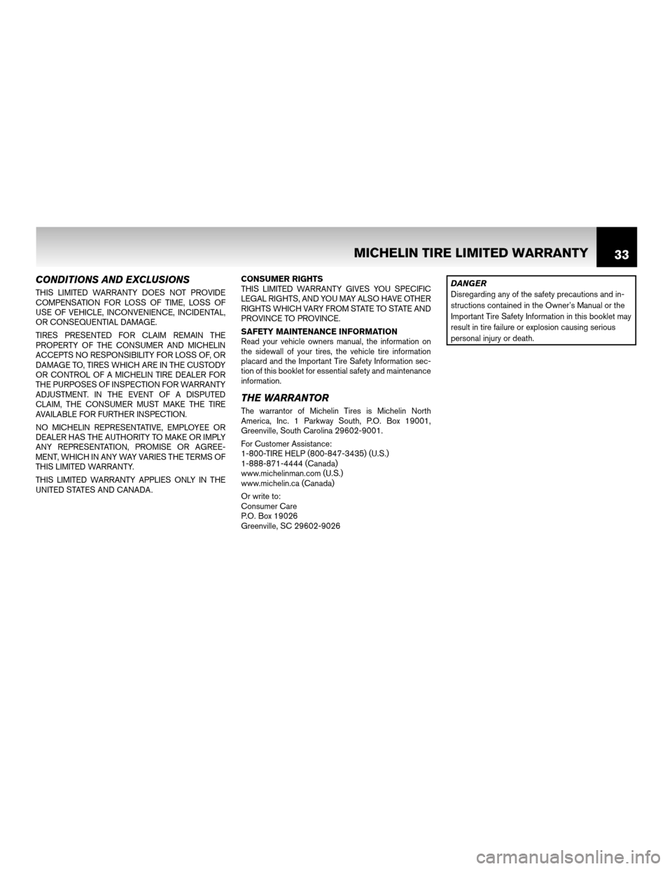 NISSAN XTERRA 2011 N50 / 2.G Warranty Booklet CONDITIONS AND EXCLUSIONS
THIS LIMITED WARRANTY DOES NOT PROVIDE
COMPENSATION FOR LOSS OF TIME, LOSS OF
USE OF VEHICLE, INCONVENIENCE, INCIDENTAL,
OR CONSEQUENTIAL DAMAGE.
TIRES PRESENTED FOR CLAIM RE