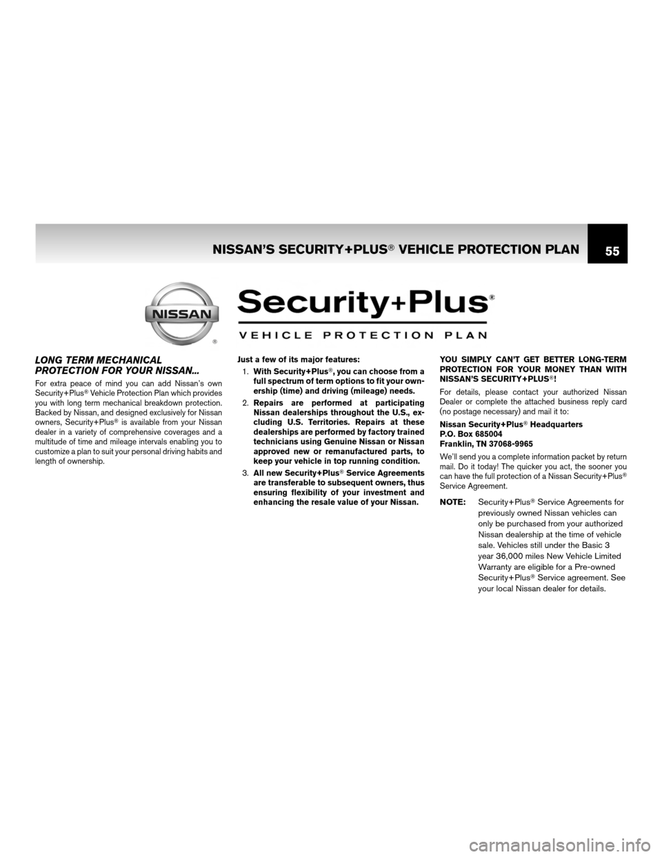 NISSAN ROGUE 2011 1.G Warranty Booklet LONG TERM MECHANICAL
PROTECTION FOR YOUR NISSAN...
For extra peace of mind you can add Nissan’s own
Security+PlusVehicle Protection Plan which provides
you with long term mechanical breakdown prote