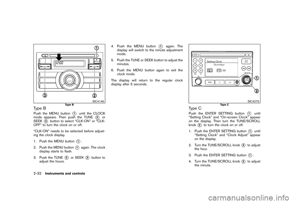 NISSAN CUBE 2011 3.G Owners Manual Black plate (104,1)
Model "Z12-D" EDITED: 2010/ 9/ 27
SIC4146
Type B
Type BPush the MENU button
*1
until the CLOCK
mode appears. Then push the TUNE
*2
or
SEEK
*3
button to select “CLK-ON” or “CL NISSAN CUBE 2011 3.G Owners Manual Black plate (104,1)
Model "Z12-D" EDITED: 2010/ 9/ 27
SIC4146
Type B
Type BPush the MENU button
*1
until the CLOCK
mode appears. Then push the TUNE
*2
or
SEEK
*3
button to select “CLK-ON” or “CL