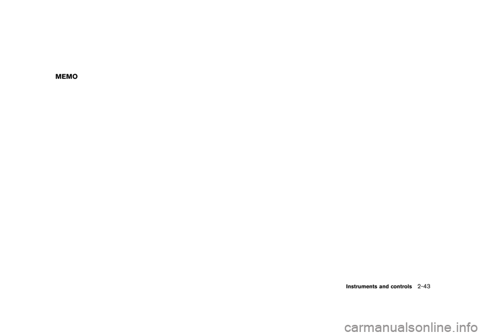 NISSAN CUBE 2011 3.G Owners Manual Black plate (115,1)
Model "Z12-D" EDITED: 2010/ 9/ 27
MEMO
Instruments and controls
2-43 NISSAN CUBE 2011 3.G Owners Manual Black plate (115,1)
Model "Z12-D" EDITED: 2010/ 9/ 27
MEMO
Instruments and controls
2-43