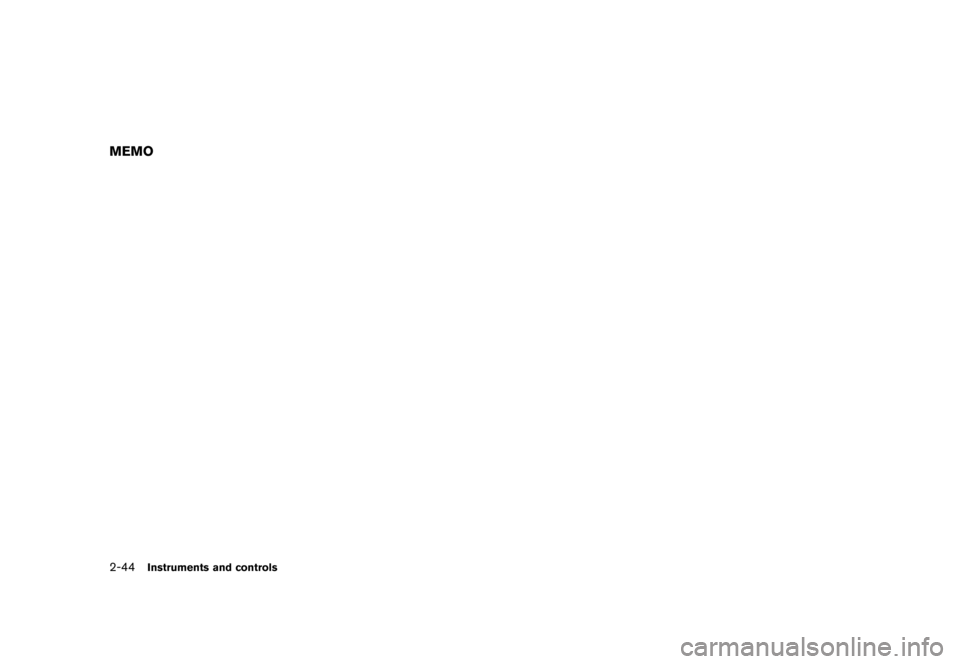 NISSAN CUBE 2011 3.G Owners Manual Black plate (116,1)
Model "Z12-D" EDITED: 2010/ 9/ 27
MEMO2-44
Instruments and controls NISSAN CUBE 2011 3.G Owners Manual Black plate (116,1)
Model "Z12-D" EDITED: 2010/ 9/ 27
MEMO2-44
Instruments and controls