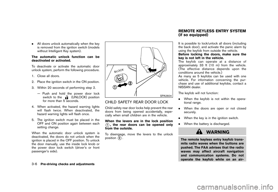 NISSAN CUBE 2011 3.G Owners Manual Black plate (122,1)
Model "Z12-D" EDITED: 2010/ 9/ 27
.All doors unlock automatically when the key
is removed from the ignition switch (models
without Intelligent Key system) .
The automatic unlock fu NISSAN CUBE 2011 3.G Owners Manual Black plate (122,1)
Model "Z12-D" EDITED: 2010/ 9/ 27
.All doors unlock automatically when the key
is removed from the ignition switch (models
without Intelligent Key system) .
The automatic unlock fu