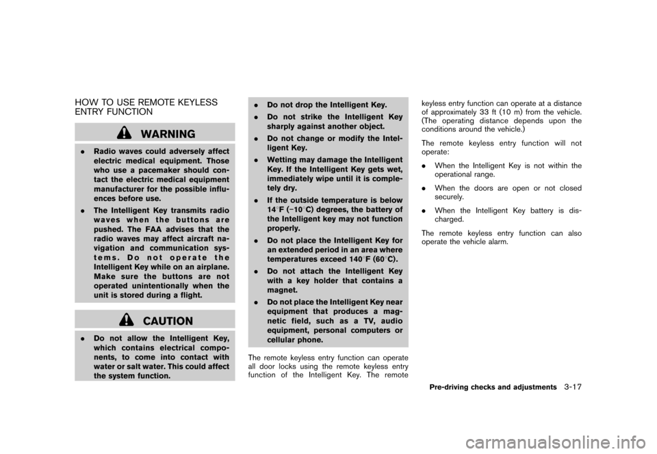 NISSAN CUBE 2011 3.G Owners Manual Black plate (133,1)
Model "Z12-D" EDITED: 2010/ 9/ 27
HOW TO USE REMOTE KEYLESS
ENTRY FUNCTION
WARNING
.Radio waves could adversely affect
electric medical equipment. Those
who use a pacemaker should NISSAN CUBE 2011 3.G Owners Manual Black plate (133,1)
Model "Z12-D" EDITED: 2010/ 9/ 27
HOW TO USE REMOTE KEYLESS
ENTRY FUNCTION
WARNING
.Radio waves could adversely affect
electric medical equipment. Those
who use a pacemaker should