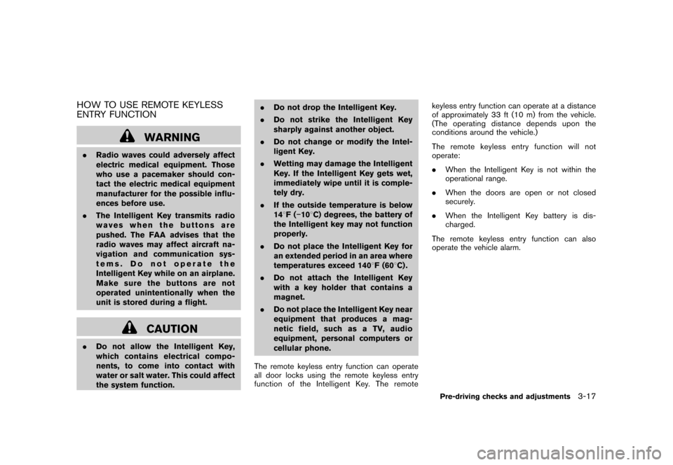 NISSAN CUBE 2011 3.G Owners Manual Black plate (133,1)
Model "Z12-D" EDITED: 2010/ 9/ 27
HOW TO USE REMOTE KEYLESS
ENTRY FUNCTION
WARNING
.Radio waves could adversely affect
electric medical equipment. Those
who use a pacemaker should 