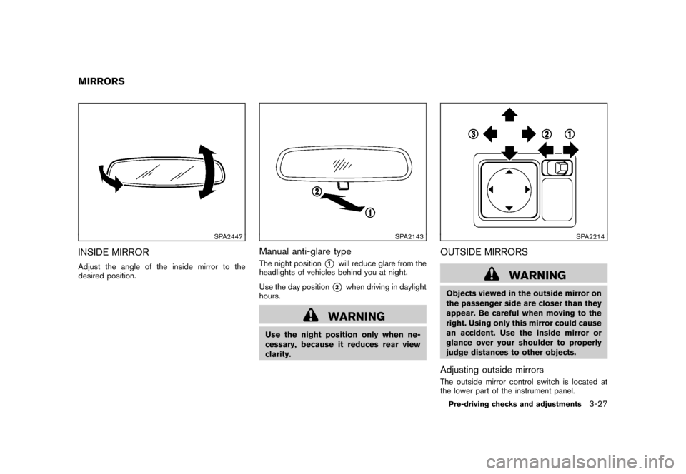 NISSAN CUBE 2011 3.G Owners Manual Black plate (143,1)
Model "Z12-D" EDITED: 2010/ 9/ 27
SPA2447
INSIDE MIRRORAdjust the angle of the inside mirror to the
desired position.
SPA2143
Manual anti-glare typeThe night position
*1
will reduc NISSAN CUBE 2011 3.G Owners Manual Black plate (143,1)
Model "Z12-D" EDITED: 2010/ 9/ 27
SPA2447
INSIDE MIRRORAdjust the angle of the inside mirror to the
desired position.
SPA2143
Manual anti-glare typeThe night position
*1
will reduc