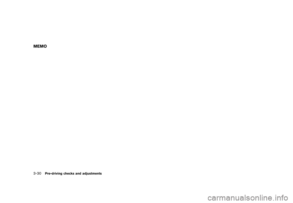 NISSAN CUBE 2011 3.G Owners Manual Black plate (146,1)
Model "Z12-D" EDITED: 2010/ 9/ 27
MEMO3-30
Pre-driving checks and adjustments NISSAN CUBE 2011 3.G Owners Manual Black plate (146,1)
Model "Z12-D" EDITED: 2010/ 9/ 27
MEMO3-30
Pre-driving checks and adjustments