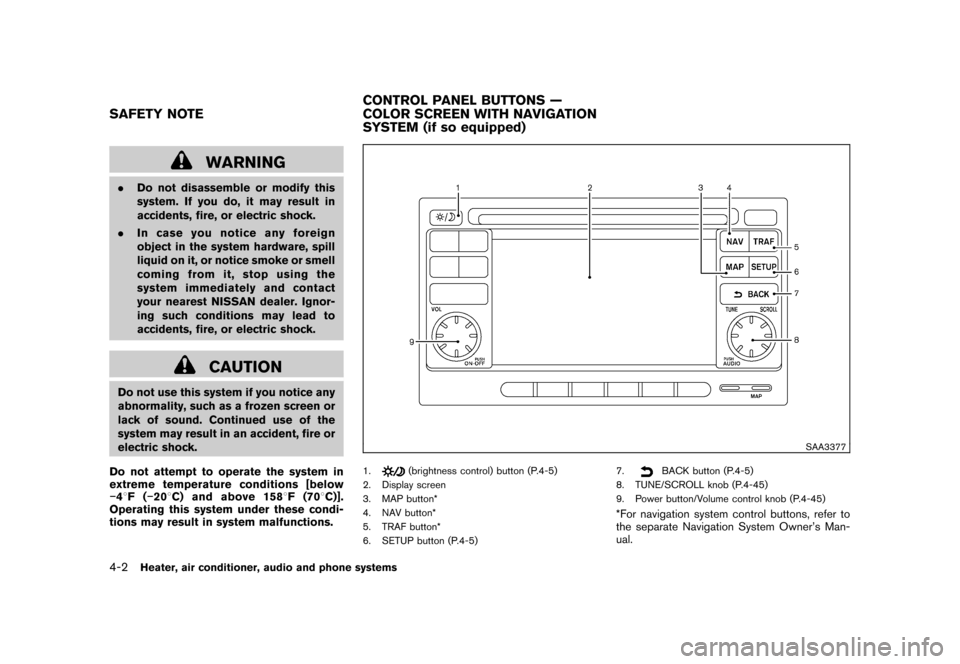 NISSAN CUBE 2011 3.G Owners Manual Black plate (148,1)
Model "Z12-D" EDITED: 2010/ 9/ 27
WARNING
.Do not disassemble or modify this
system. If you do, it may result in
accidents, fire, or electric shock.
. In case you notice any foreig NISSAN CUBE 2011 3.G Owners Manual Black plate (148,1)
Model "Z12-D" EDITED: 2010/ 9/ 27
WARNING
.Do not disassemble or modify this
system. If you do, it may result in
accidents, fire, or electric shock.
. In case you notice any foreig
