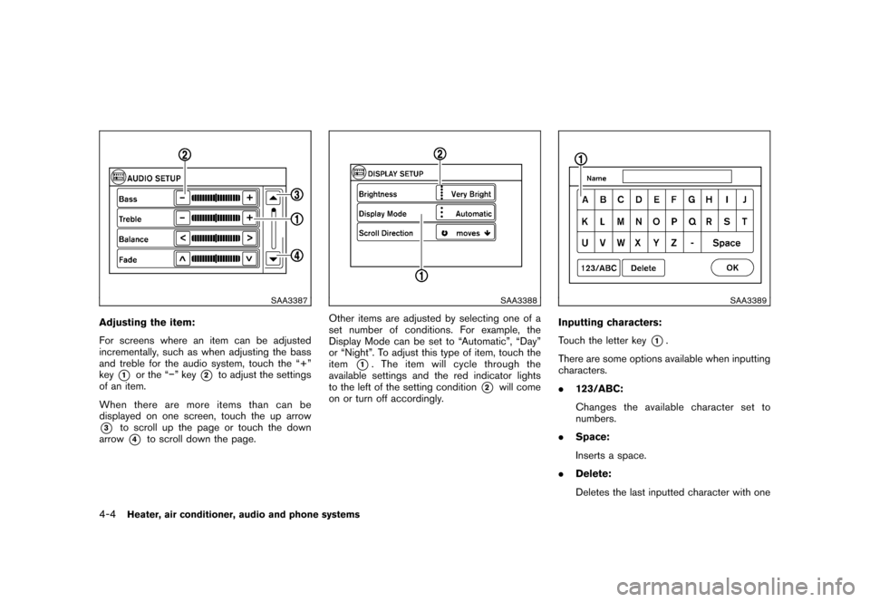 NISSAN CUBE 2011 3.G Owners Manual Black plate (150,1)
Model "Z12-D" EDITED: 2010/ 9/ 27
SAA3387
Adjusting the item:
For screens where an item can be adjusted
incrementally, such as when adjusting the bass
and treble for the audio syst NISSAN CUBE 2011 3.G Owners Manual Black plate (150,1)
Model "Z12-D" EDITED: 2010/ 9/ 27
SAA3387
Adjusting the item:
For screens where an item can be adjusted
incrementally, such as when adjusting the bass
and treble for the audio syst