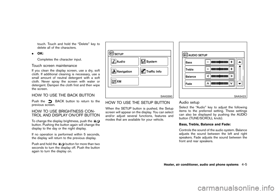 NISSAN CUBE 2011 3.G Owners Manual Black plate (151,1)
Model "Z12-D" EDITED: 2010/ 9/ 27
touch. Touch and hold the “Delete” key to
delete all of the characters.
. OK:
Completes the character input.
Touch screen maintenanceIf you cl NISSAN CUBE 2011 3.G Owners Manual Black plate (151,1)
Model "Z12-D" EDITED: 2010/ 9/ 27
touch. Touch and hold the “Delete” key to
delete all of the characters.
. OK:
Completes the character input.
Touch screen maintenanceIf you cl