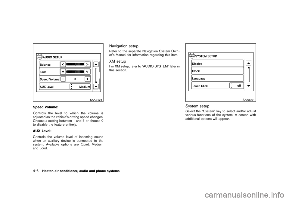 NISSAN CUBE 2011 3.G Owners Manual Black plate (152,1)
Model "Z12-D" EDITED: 2010/ 9/ 27
SAA3424
Speed Volume:
Controls the level to which the volume is
adjusted as the vehicle’s driving speed changes.
Choose a setting between 1 and 