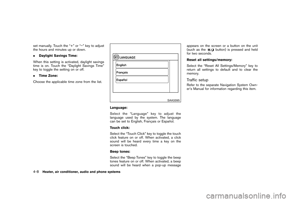 NISSAN CUBE 2011 3.G Owners Manual Black plate (154,1)
Model "Z12-D" EDITED: 2010/ 9/ 27
set manually. Touch the “+” or “�” key to adjust
the hours and minutes up or down.
.Daylight Savings Time:
When this setting is activated,