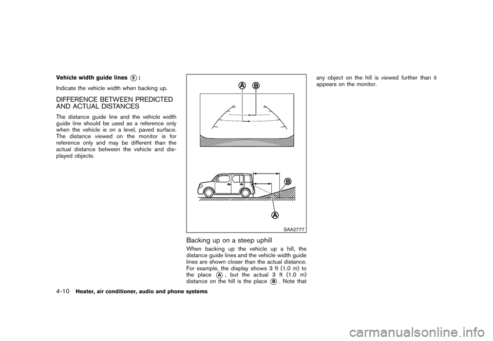 NISSAN CUBE 2011 3.G Owners Manual Black plate (156,1)
Model "Z12-D" EDITED: 2010/ 9/ 27
Vehicle width guide lines
*5:
Indicate the vehicle width when backing up.
DIFFERENCE BETWEEN PREDICTED
AND ACTUAL DISTANCESThe distance guide line